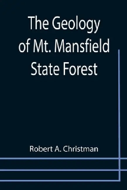 The Geology of Mt. Mansfield State Forest by Robert A. Christman