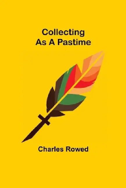 Collecting as a Pastime by Charles Rowed