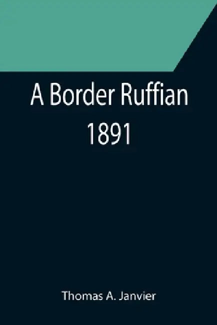 A Border Ruffian; 1891 by Thomas A. Janvier