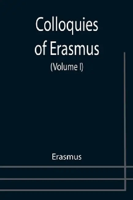 Colloquies of Erasmus (Volume I) by Erasmus
