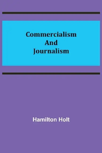 Commercialism and Journalism by Hamilton Holt