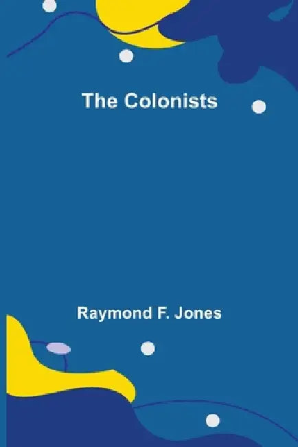 The Colonists by Raymond F. Jones
