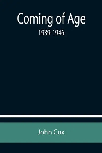 Coming of Age: 1939-1946 by John Cox