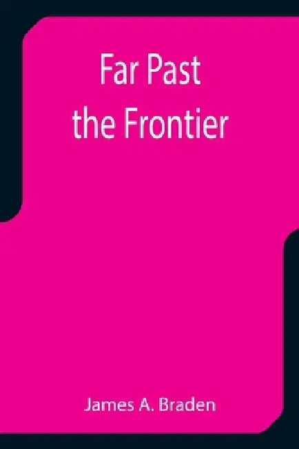 Far Past the Frontier by James A. Braden