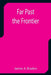 Far Past the Frontier by James A. Braden