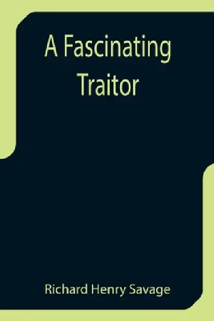 A Fascinating Traitor by Richard Henry Savage