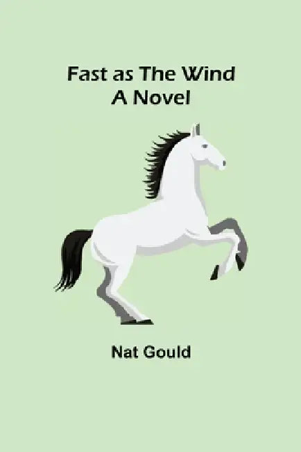 Fast as the Wind A Novel by Nat Gould