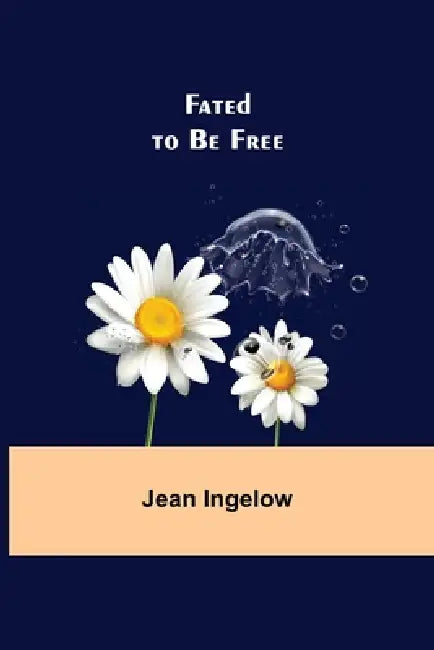 Fated to Be Free by Jean Ingelow