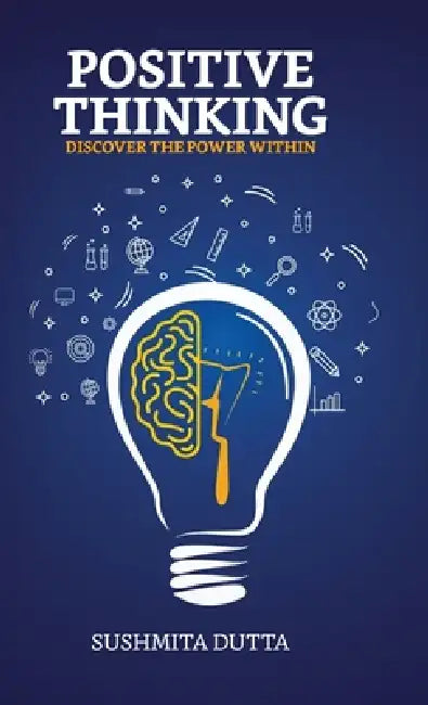 POSITIVE THINKING, Discover the Power Within by Sushmita Dutta