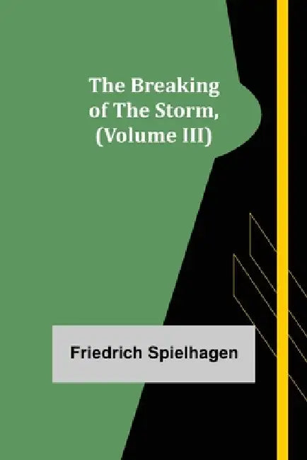 The Breaking of the Storm, (Volume III) by Friedrich Spielhagen