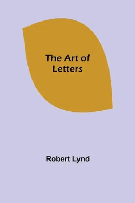 The Art of Letters by Robert Lynd