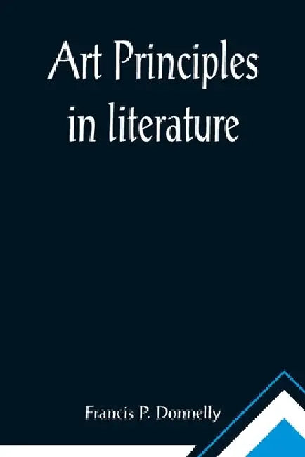 Art principles in literature by Francis P. Donnelly