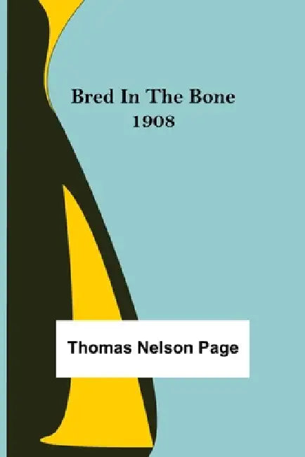 Bred In The Bone 1908 by Thomas Nelson Page