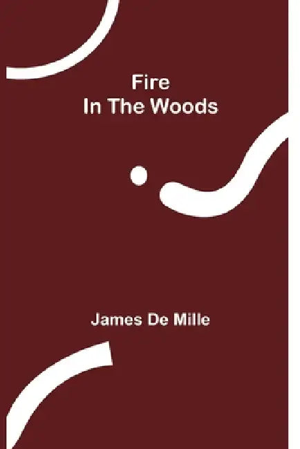 Fire In The Woods by James De Mille