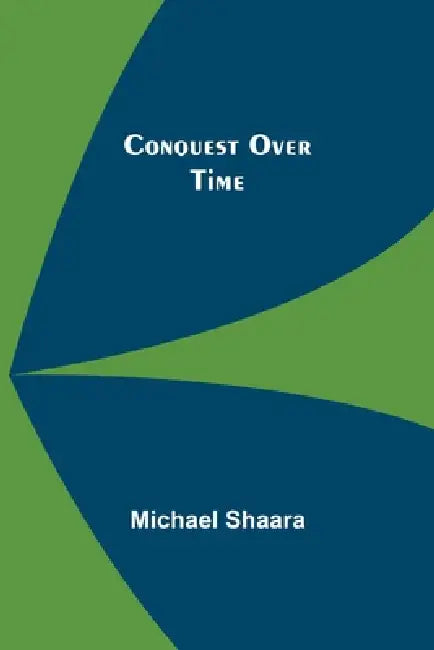 Conquest Over Time by Michael Shaara