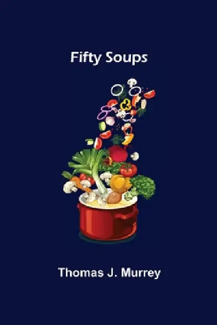 Fifty Soups by Thomas J. Murrey