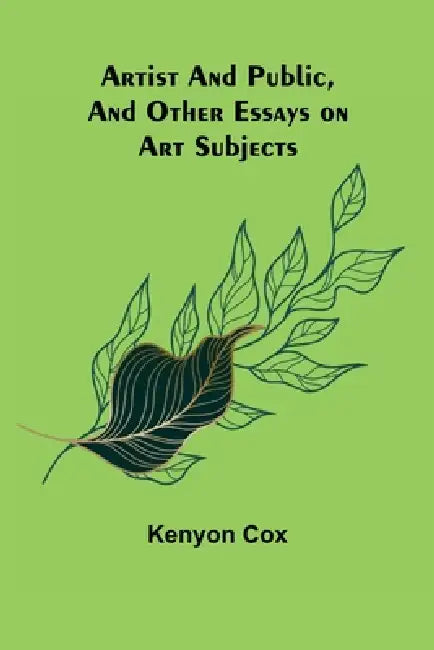 Artist and Public, and Other Essays on Art Subjects by Kenyon Cox