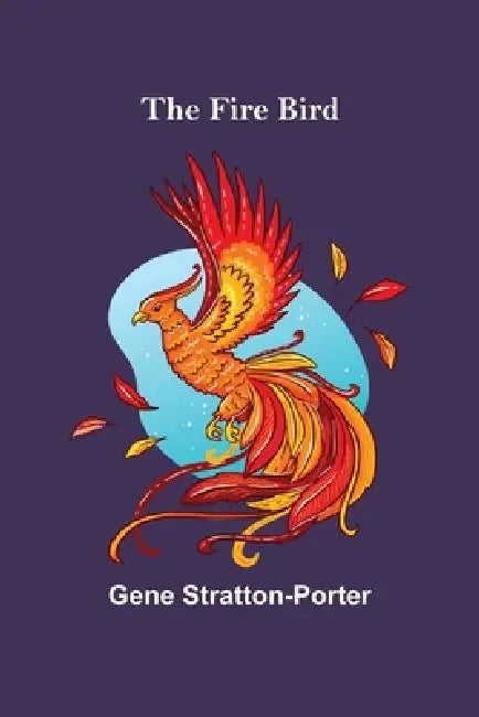 The Fire Bird by Gene Stratton-Porter