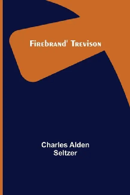 Firebrand' Trevison by Charles Alden Seltzer