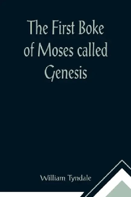 The First Boke of Moses called Genesis by William Tyndale