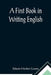 A First Book in Writing English by Edwin Herbert Lewis