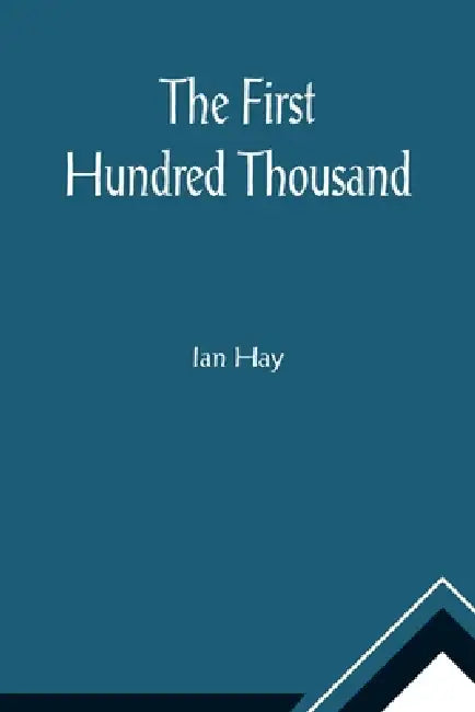 The First Hundred Thousand by Ian Hay