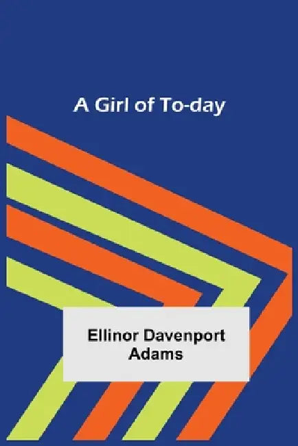 A Girl of To-day by Ellinor Davenport Adams