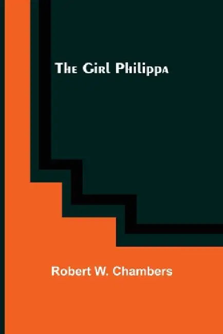 The Girl Philippa by Robert W. Chambers