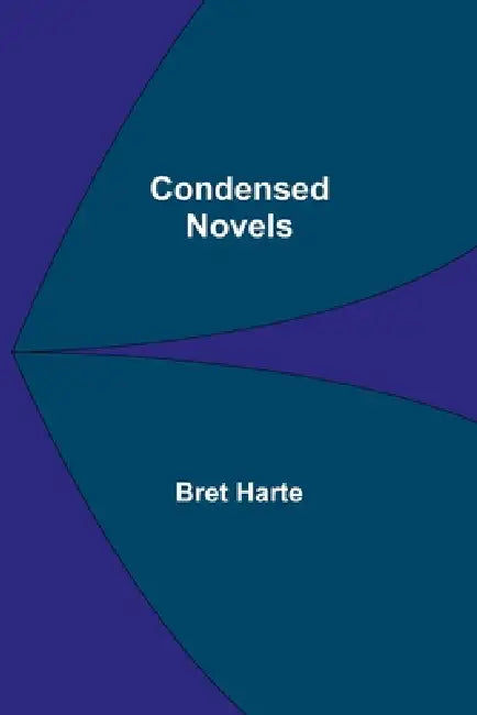 Condensed Novels by Bret Harte
