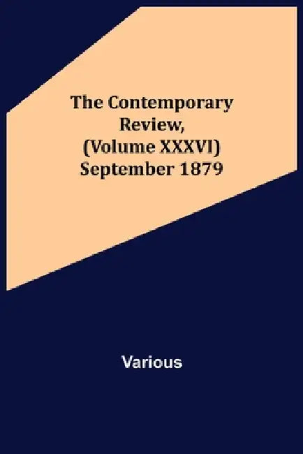 The Contemporary Review, (Volume XXXVI) September 1879 by Various