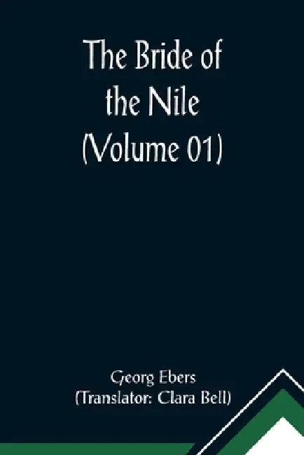 The Bride of the Nile (Volume 01) by Georg Ebers, Translator Clara Bell