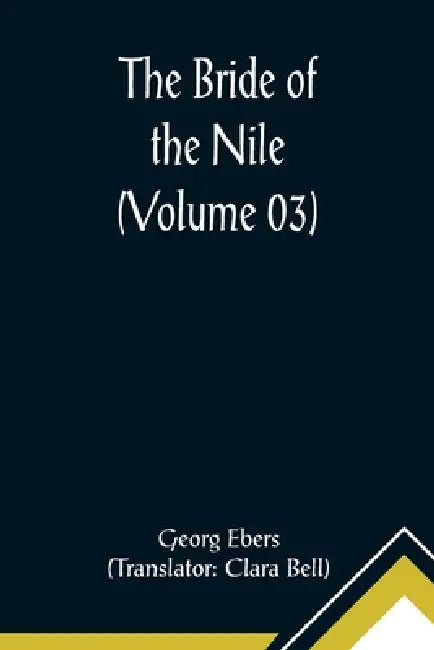 The Bride of the Nile (Volume 03) by Georg Ebers, Clara Bell