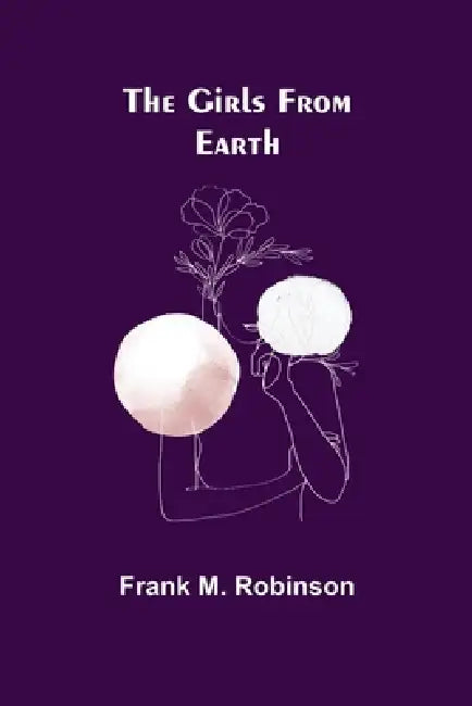 The Girls From Earth by Frank M. Robinson