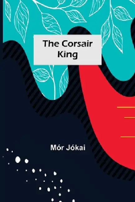 The Corsair King by Mór Jókai