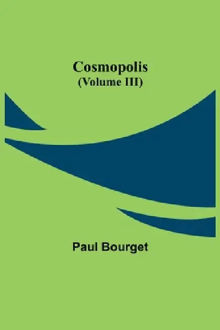 Cosmopolis (Volume III) by Paul Bourget