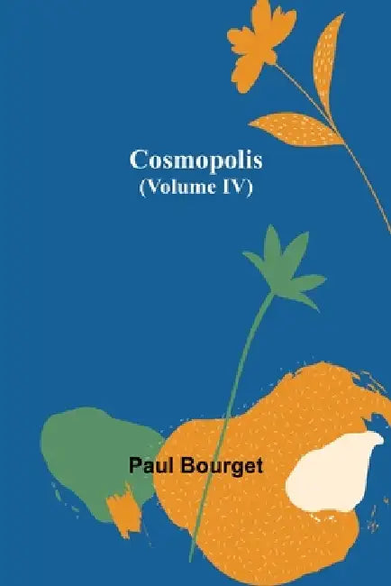 Cosmopolis (Volume IV) by Paul Bourget