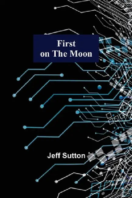 First on the Moon by Jeff Sutton