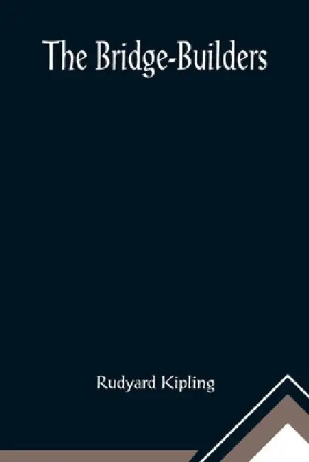 The Bridge-Builders by Rudyard Kipling