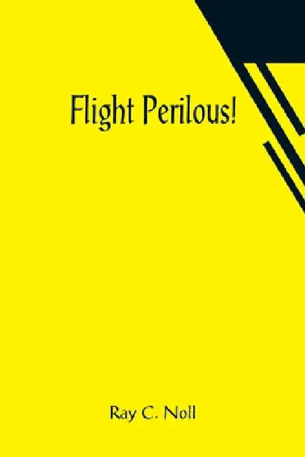 Flight Perilous! by Ray C. Noll