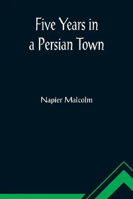 Five Years in a Persian Town by Napier Malcolm