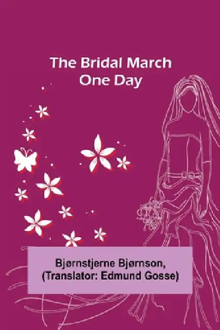 The Bridal March; One Day by Bjørnstjerne Bjørnson, Translator Edmund Gosse