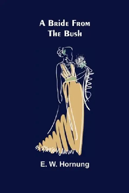 A Bride from the Bush by E. W. Hornung