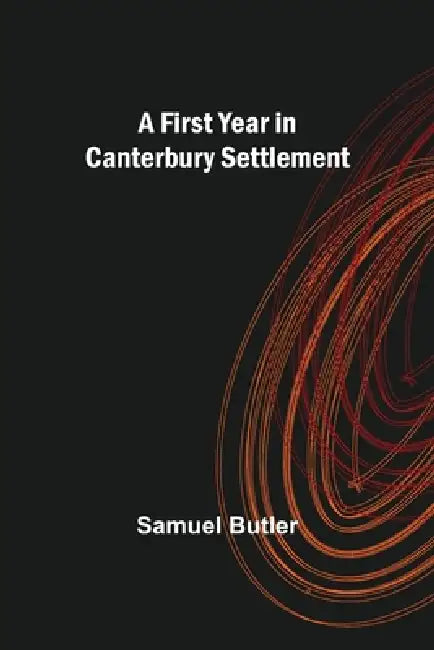 A First Year in Canterbury Settlement by Samuel Butler