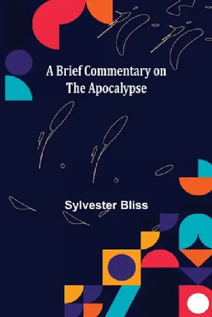 A Brief Commentary on the Apocalypse by Sylvester Bliss