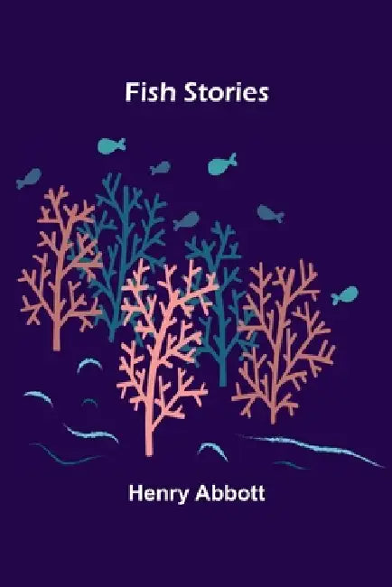 Fish Stories by Henry Abbott