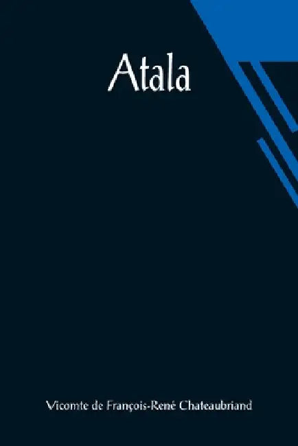 Atala by Vicomt de François-René Chateaubriand
