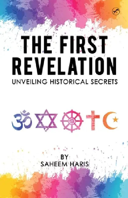 The First Revelation: Unveiling historical secrets by Saheem Haris
