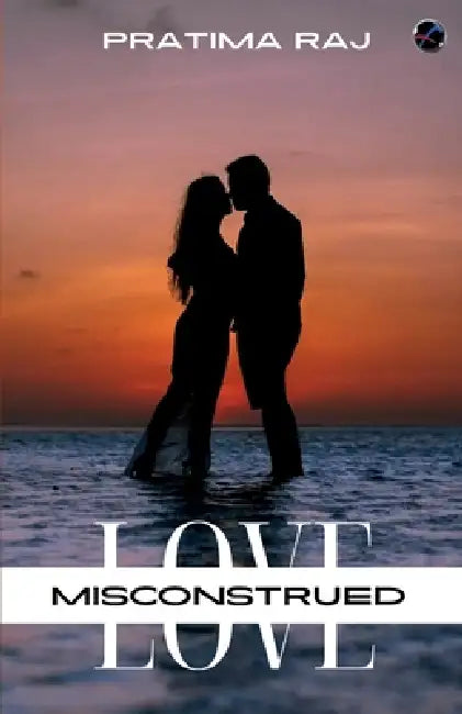 Love Misconstrued by Pratima Raj
