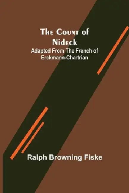 The Count of Nideck; Adapted from the French of Erckmann-Chartrian by Ralph Browning Fiske
