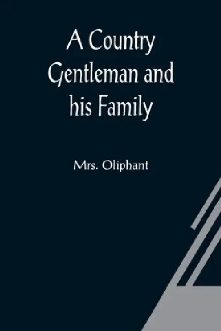 A Country Gentleman and his Family by Oliphant